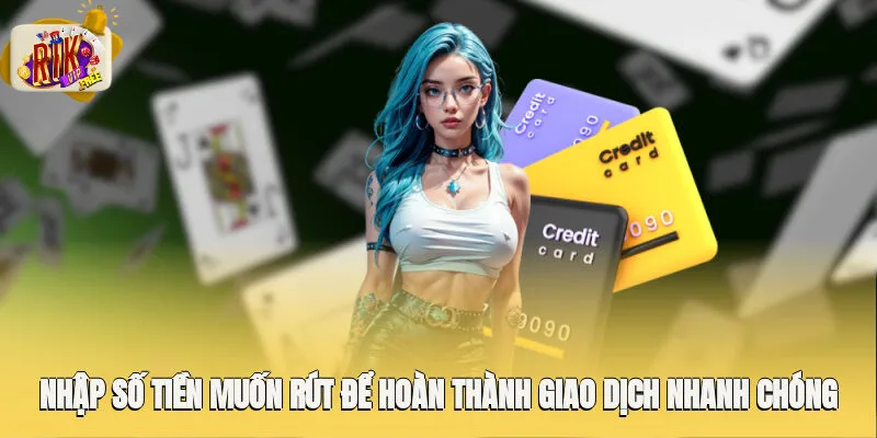 Nhập số tiền muốn rút để hoàn thành giao dịch nhanh chóng